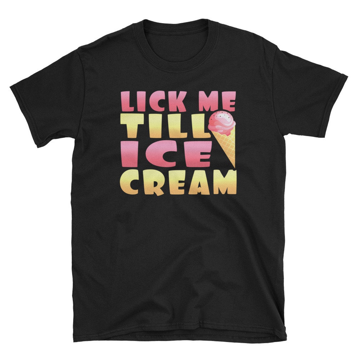 Lick Me Till Ice Cream T-Shirt NA
