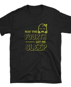 May the 4th let me sleep t Shirt NA