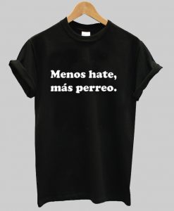 Menos Hate Mas Perreo Reggaeton Adult Graphic Unisex T Shirt NA
