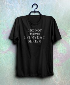 i do not endorse everyday sexism t-shirt NA