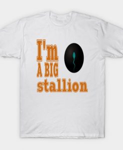 Am A Big Stallion 1 T-Shirt NA