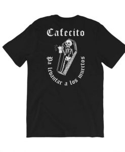 Cafecito Pa Los Muertos T Shirt Back NA