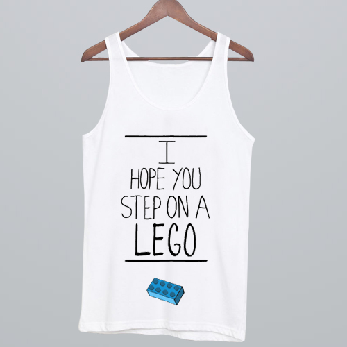 I Hope You Step On A Lego Tank Top NA