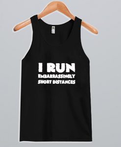 I Run Embarrassingly Short Distances Tank top NA