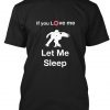 If you love me let me sleep t shirt NA