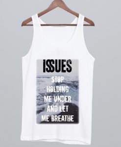 Issues Band Stop holding me under and let me breathe Tank Top NA