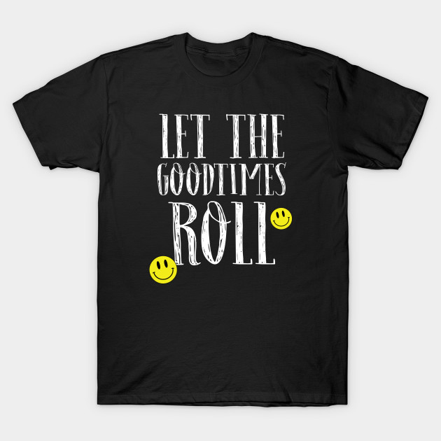 Let the Goodtimes Roll T-Shirt NA