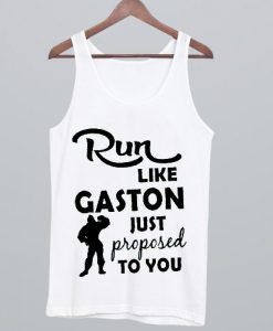 Run Like Gaston Just Proposed To You Tank Top NA
