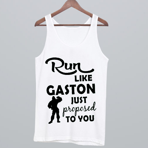 Run Like Gaston Just Proposed To You Tank Top NA
