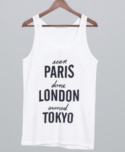 Seen Paris Done London Owned Tokyo Tank Top NA