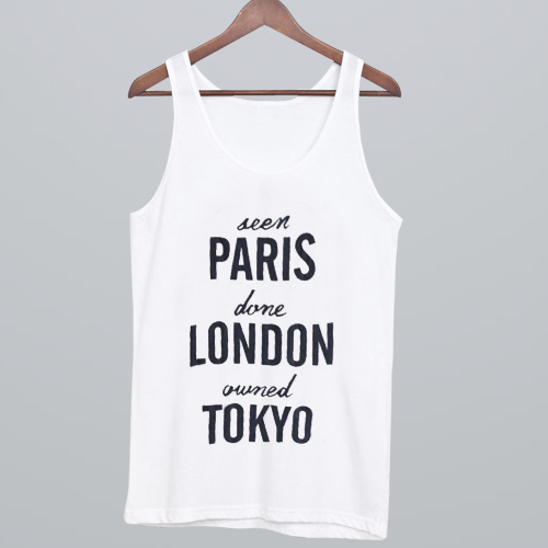 Seen Paris Done London Owned Tokyo Tank Top NA