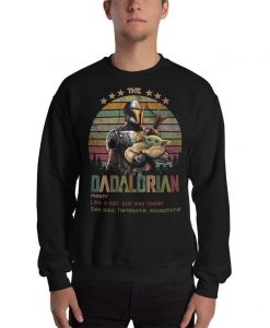 The Dadalorian Like A Dad Just Way cooler see Also Handsome Exceptional Sweatshirt NA