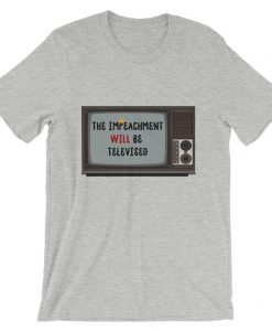 Donald Trump – The Impeachment Will Be Televised Short-Sleeve Unisex T Shirt NA