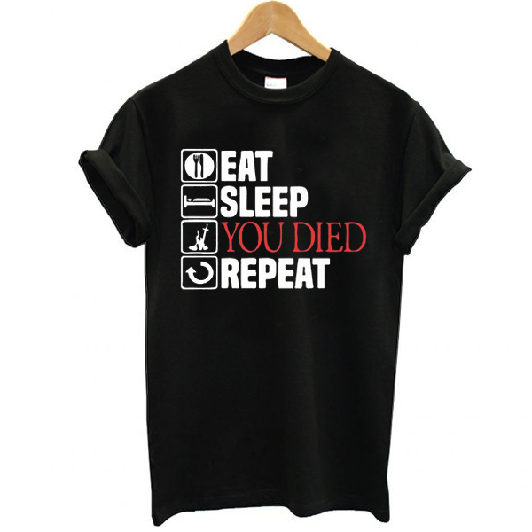 Eat Sleep You Died Repeat t shirt NA