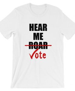 Hear Me Roar Hear Me Vote Short-Sleeve Unisex T Shirt NA