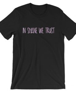 In Shane We Trust Short-Sleeve Unisex T Shirt NA