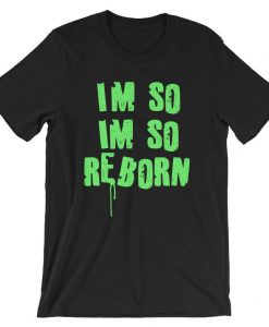 I’m So Reborn Short-Sleeve Unisex T Shirt NA