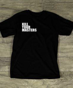 Kill Your Masters T-Shirt NA