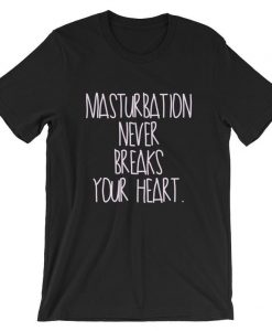 Masturbation Never Breaks Your Heart Short-Sleeve Unisex T Shirt NA