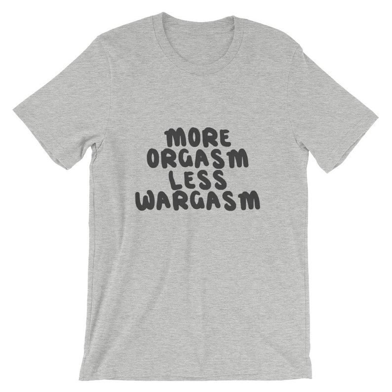 More Orgasm, Less Wargasm Short-Sleeve T Shirt NA