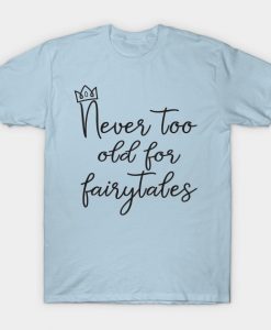 Never Too Old For Fairytales T-Shirt NA