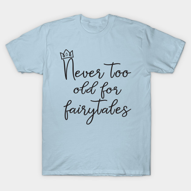 Never Too Old For Fairytales T-Shirt NA