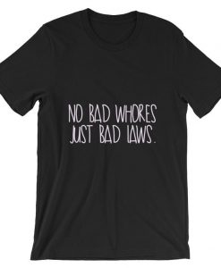No Bad Whores, Just Bad Laws Short-Sleeve T Shirt NA