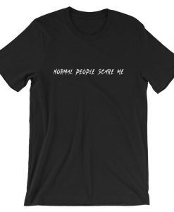 Normal People Scare Me Short-Sleeve Unisex T Shirt NA