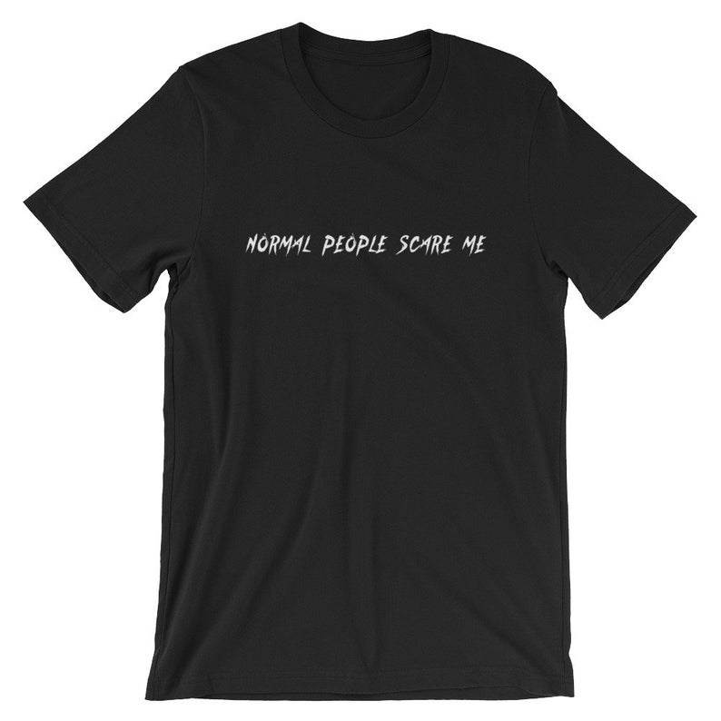 Normal People Scare Me Short-Sleeve Unisex T Shirt NA