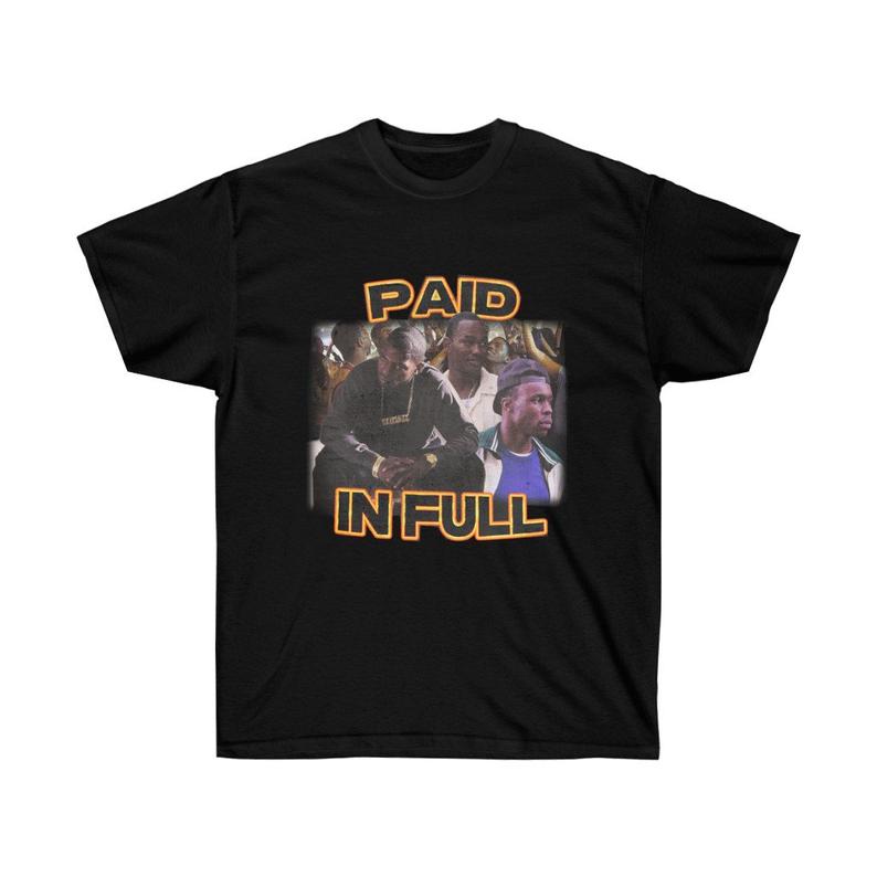 Paid In Full Unisex T Shirt NA