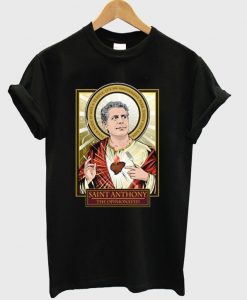 RIP Saint Anthony Bourdain The Opinionated T-Shirt NA