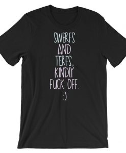 SWERFs and TERFs Kindly Fuck Off Short-Sleeve T Shirt NA