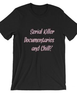 Serial Killer Documentaries and Chill Short-Sleeve UNISEX T Shirt NA