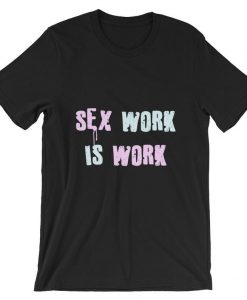 Sex Work Is Real Work Short-Sleeve T Shirt NA