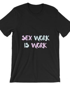 Sex Work Is Work Short-Sleeve T Shirt NA