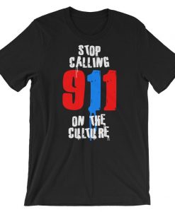 Stop Calling 911 On The Culture Short-Sleeve Unisex T Shirt NA