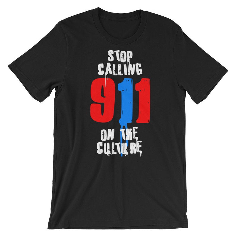 Stop Calling 911 On The Culture Short-Sleeve Unisex T Shirt NA