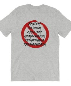 Stop Racism Sexism Ableism Homophobia Xenophobia Transphobia Unisex T-Shirt NA