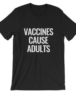 Vaccines Cause Adults Short-Sleeve Unisex T Shirt NA