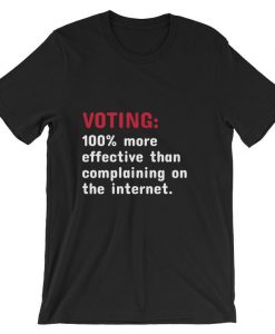 Voting 100% more effective than complaining on the internet Short-Sleeve Unisex T Shirt NA