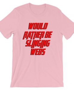 Would Rather Be Slinging Webs Short-Sleeve Unisex T Shirt NA