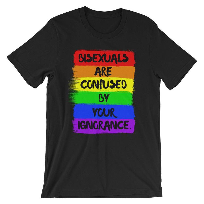 bisexuals are confused by your ignorance Short-Sleeve Unisex T Shirt NA