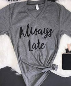 Always Late t shirt NA