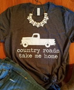 Country Roads Take Me Home shirt farm truck t shirt NA