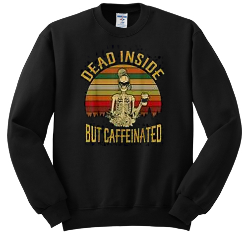 Dead Inside But Caffeeinated Retro sweatshirt NA