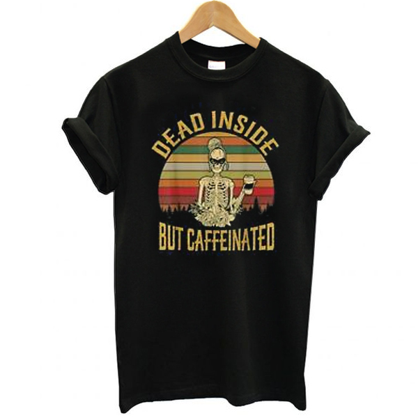 Dead Inside But Caffeeinated Retro t shirt NA