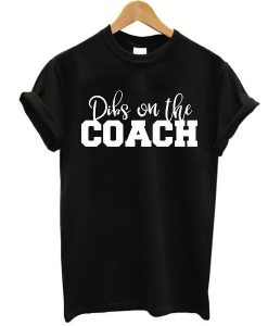 Dibs on the Coach Baseball t shirt NA