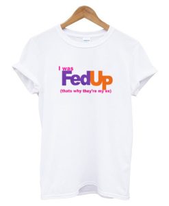 I was fed up t shirt NA