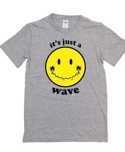 It's Just A Wave t shirt NA