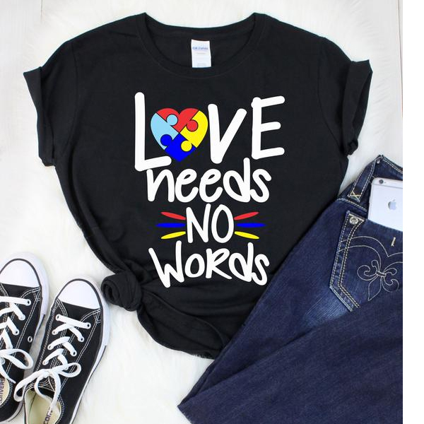 LOVE NEEDS NO WORDS t shirt NA